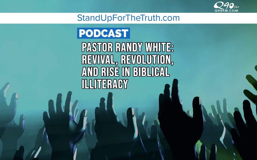 Pastor Randy White: Revival, Revolution, and Rise in Biblical Illiteracy