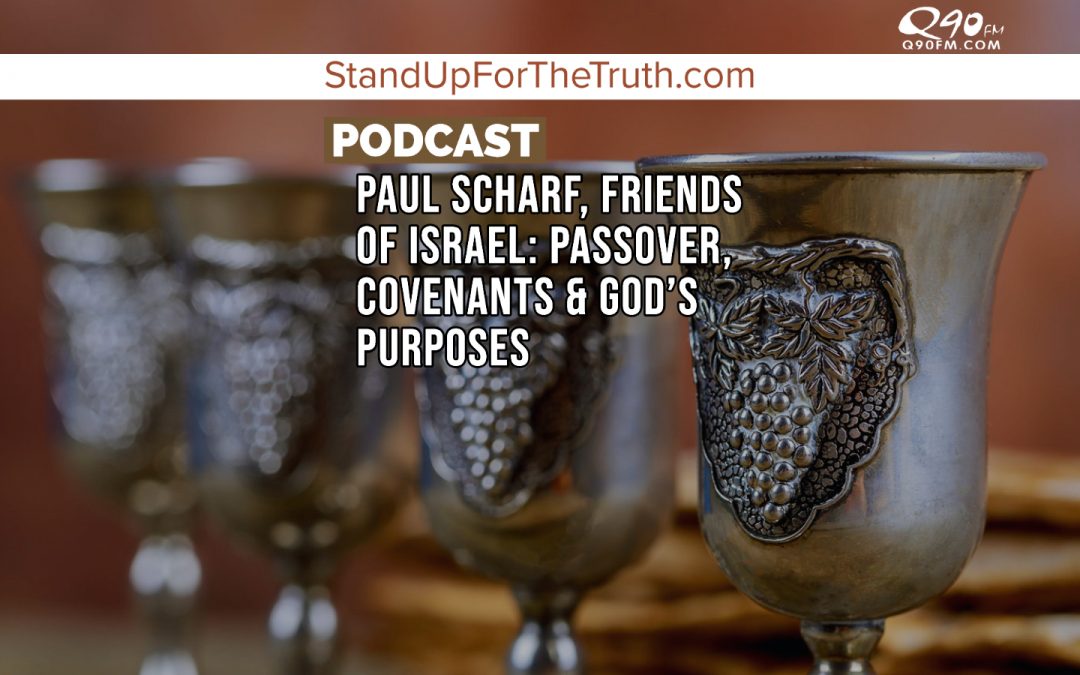 Paul Scharf, Friends of Israel: Passover, Covenants & God’s Purposes