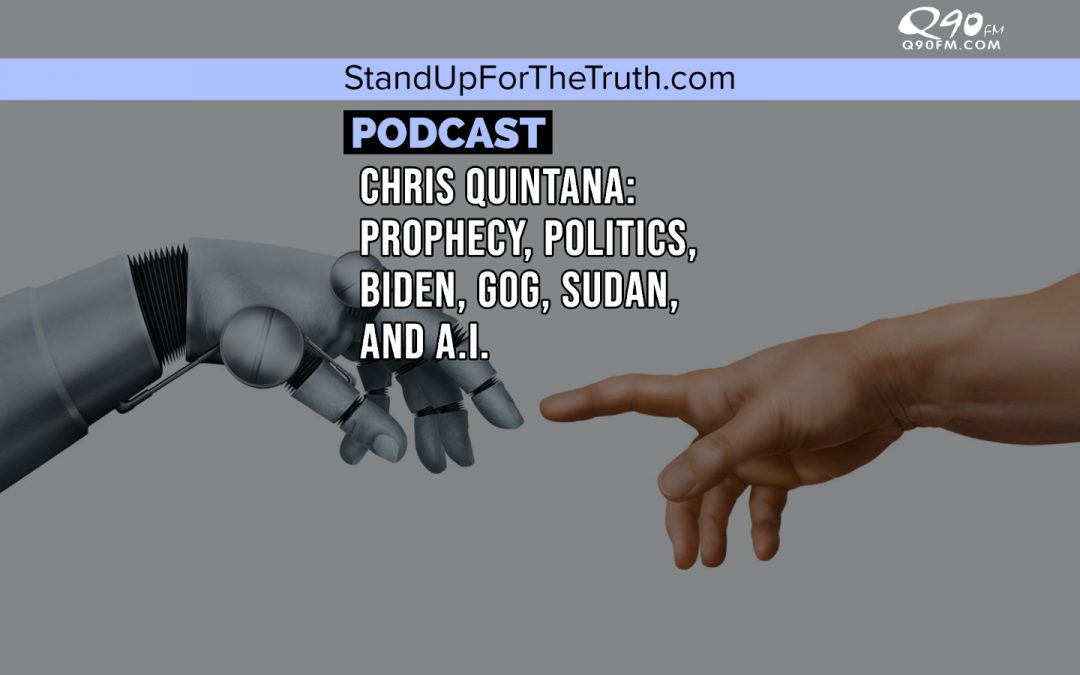 Chris Quintana: Prophecy, Politics, Biden, Gog, Sudan, and A.I.