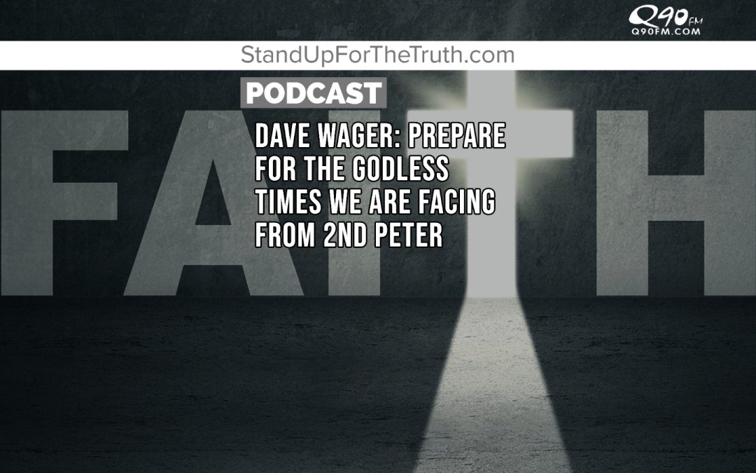 Dave Wager: Prepare For The Godless Times We Are Facing from 2nd Peter