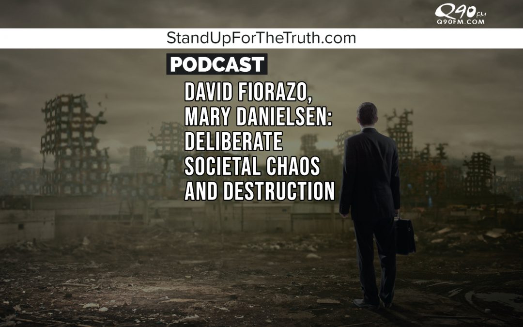 David Fiorazo, Mary Danielsen: Deliberate Societal Chaos and Destruction