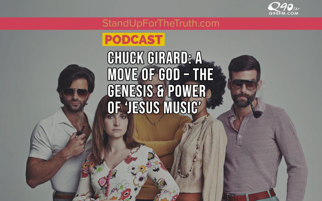 Chuck Girard: A Move of God – the Genesis & Power of ‘Jesus Music’