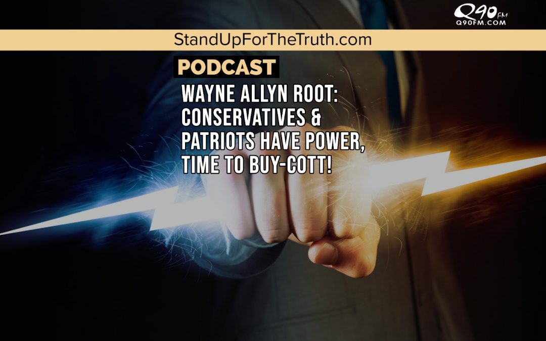 Wayne Allyn Root: Conservatives & Patriots Have Power,  Time to BUY-cott!