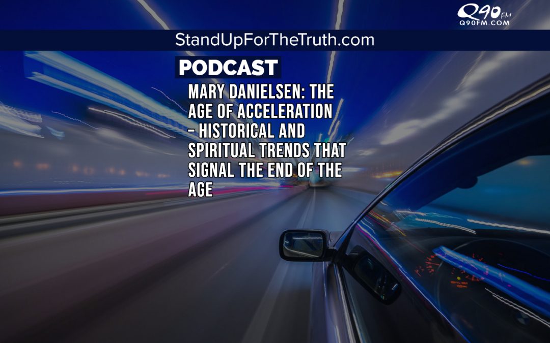 Mary Danielsen: The Age of Acceleration – Historical and Spiritual Trends that Signal The End Of The Age