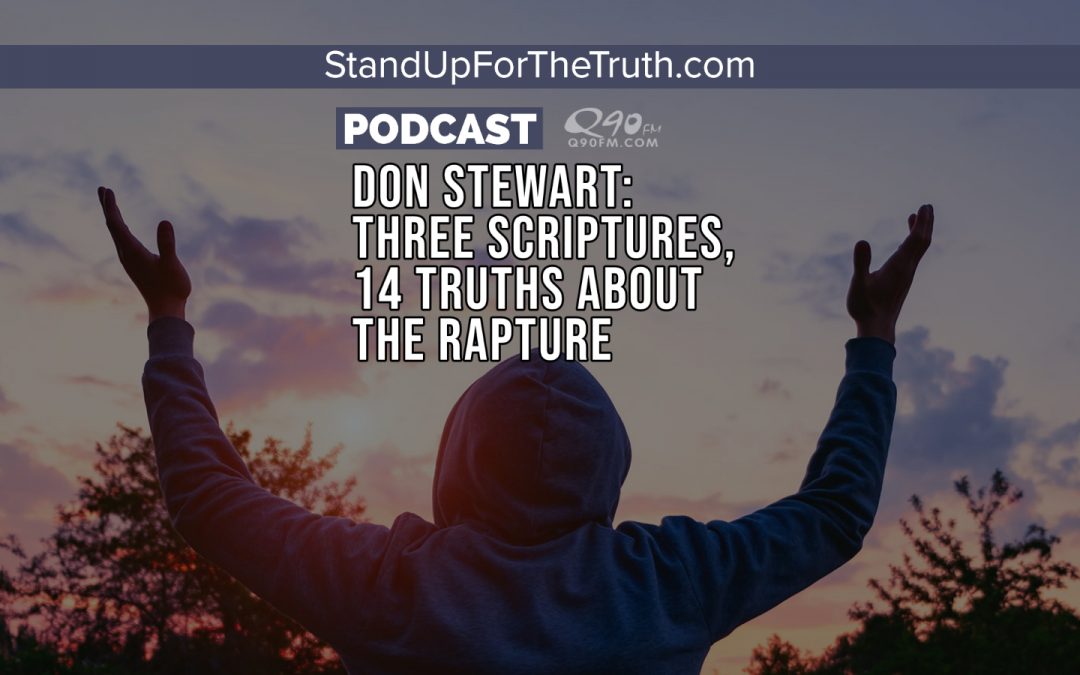 Don Stewart: Three Scriptures, 14 Truths about the Rapture