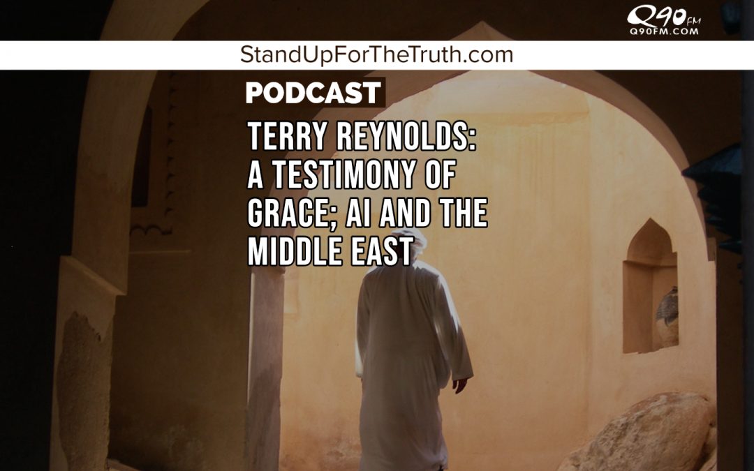 Terry Reynolds: A Testimony of Grace; AI and the Middle East