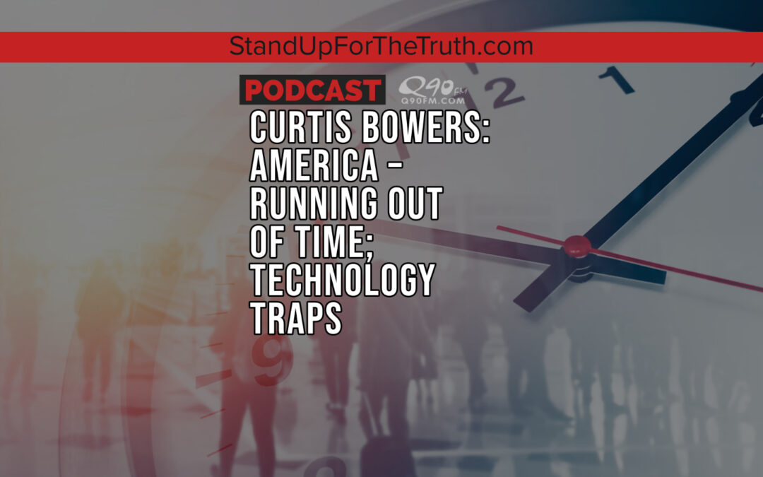 Curtis Bowers: America – Running Out of Time; Technology Traps