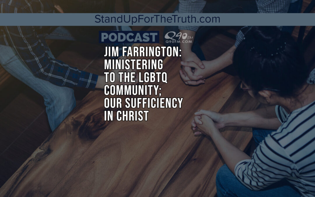 Jim Farrington: Ministering to the LGBTQ Community; our sufficiency in Christ