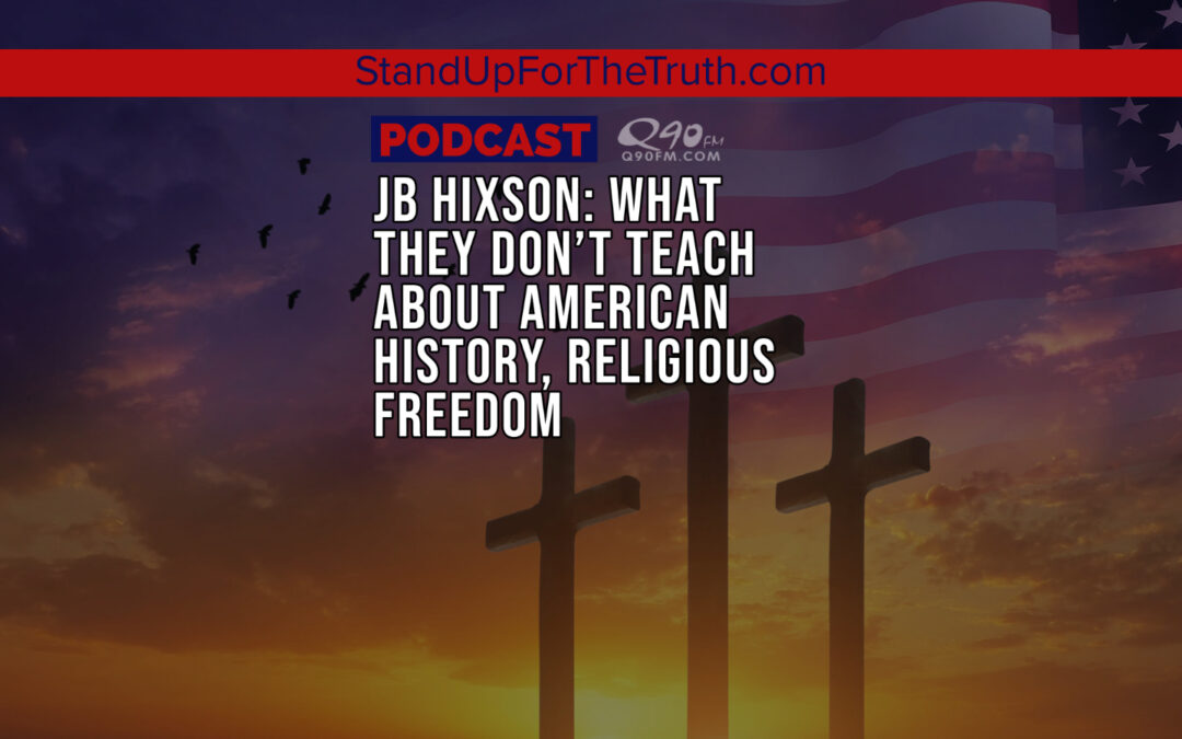 JB Hixson: What They Don’t Teach About American History, Religious Freedom