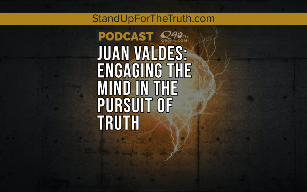 Replay – Juan Valdes: Engaging the Mind in the Pursuit of Truth