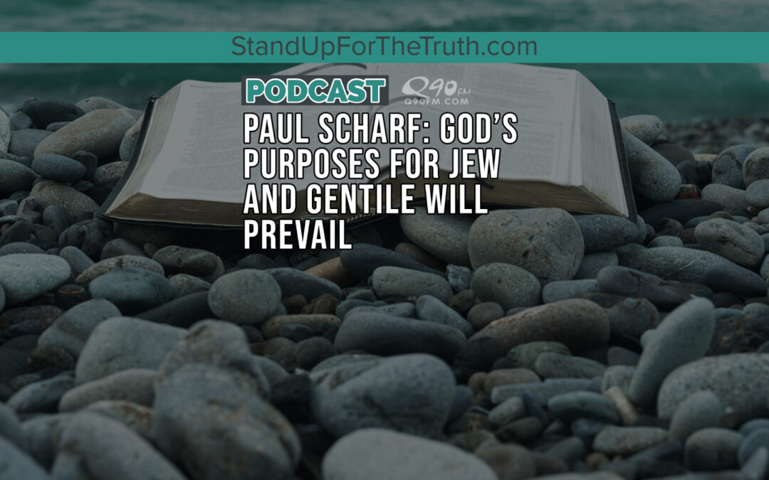 Paul Scharf: God’s Purposes for Jew and Gentile Will Prevail