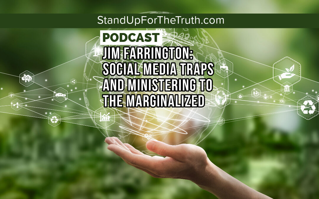 Jim Farrington: Social Media Traps and Ministering to the Marginalized