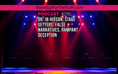 Dr. JB Hixson: Stage Setters, False Narratives, Rampant Deception