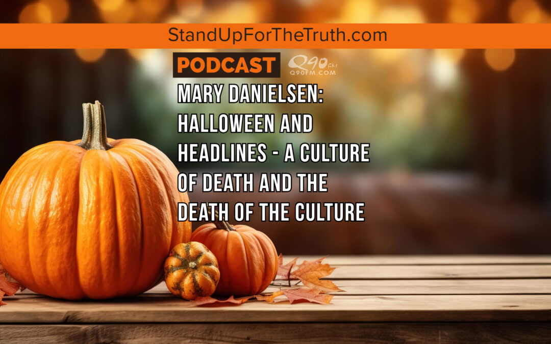 Mary Danielsen: Halloween and Headlines – A Culture of Death and The Death of the Culture