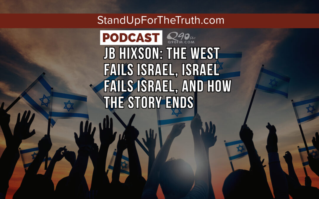 JB Hixson: The West Fails Israel, Israel Fails Israel, and How the Story Ends