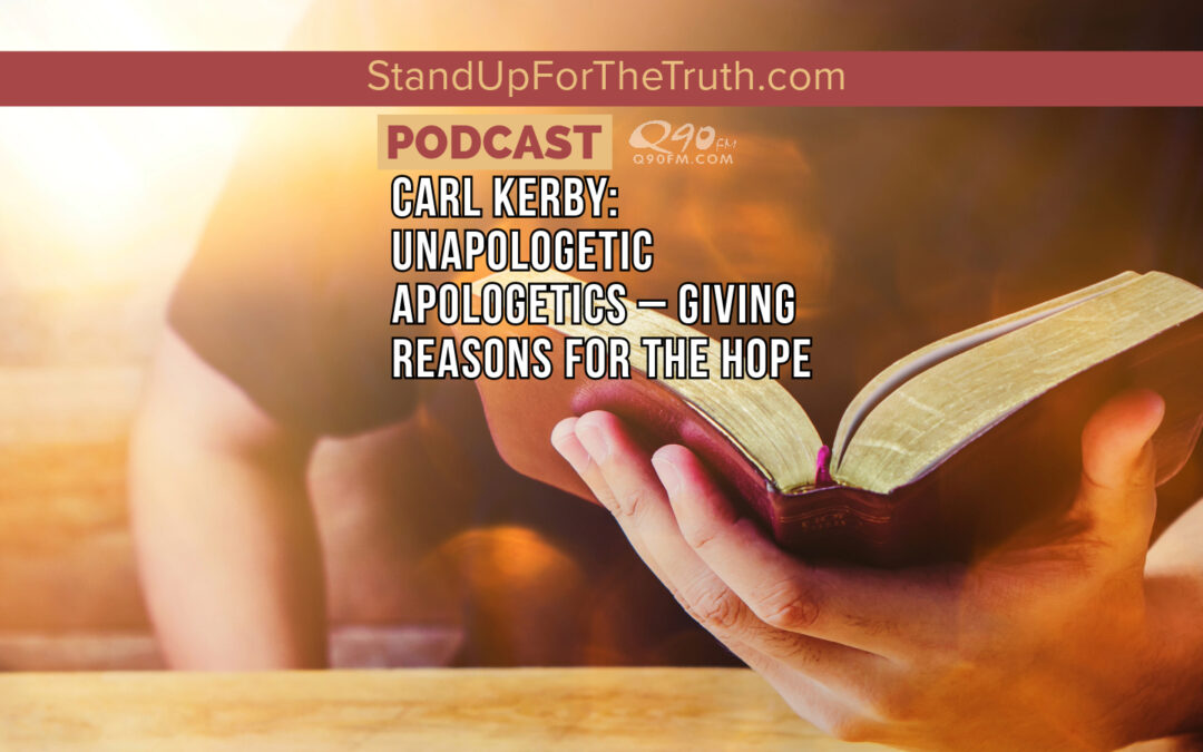 Carl Kerby: Unapologetic Apologetics – Giving Reasons for The Hope