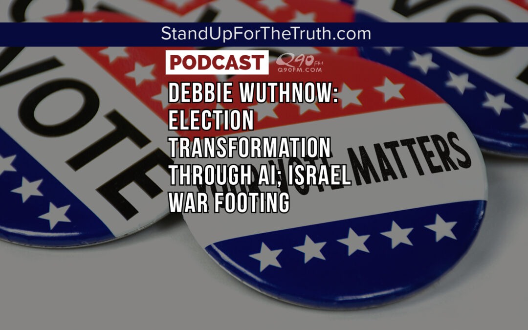Replay – Debbie Wuthnow: Election Transformation Through Ai; Israel War Footing