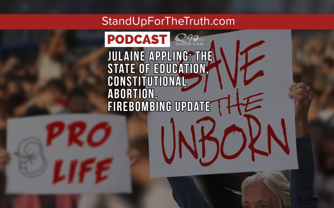 Julaine Appling: The State of Education, Constitutional Abortion, Firebombing Update