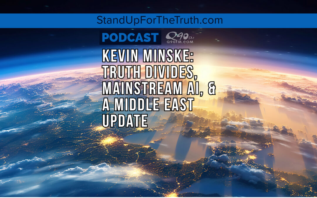 Replay – Kevin Minske: Truth Divides, Mainstream Ai, & a Middle East Update