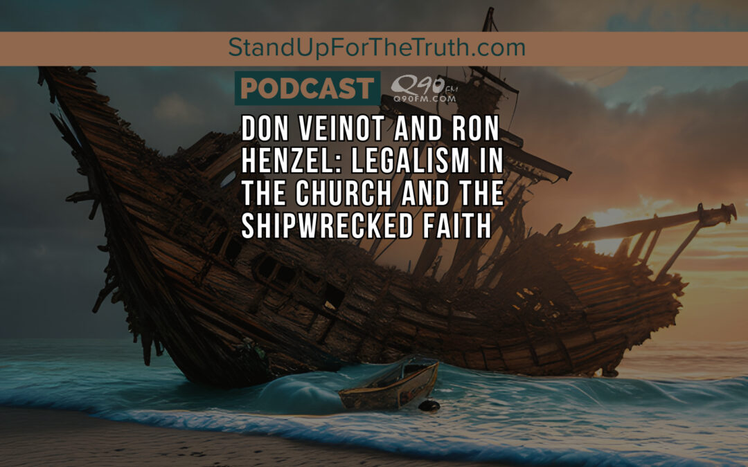 Don Veinot and Ron Henzel: Legalism in the Church and the Shipwrecked Faith