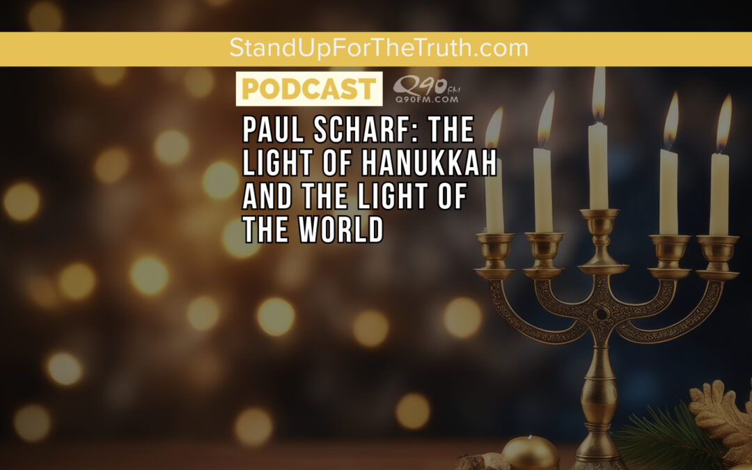 Paul Scharf: The Light of Hanukkah and the Light of the World