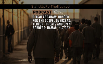 Replay – Elijah Abraham: Hunger for the Gospel Overseas; Terror Threats and Open Borders; Hamas’ History