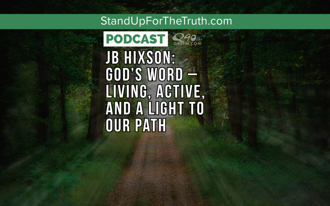 JB Hixson: God’s Word – Living, Active, and a Light To Our Path