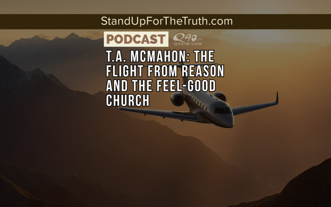T.A. McMahon: The Flight from Reason and the Feel-Good Church
