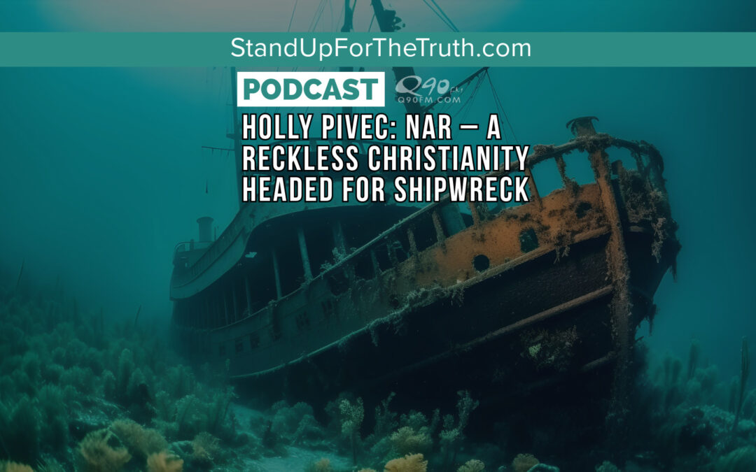 Replay – Holly Pivec: NAR – A Reckless Christianity Headed for Shipwreck