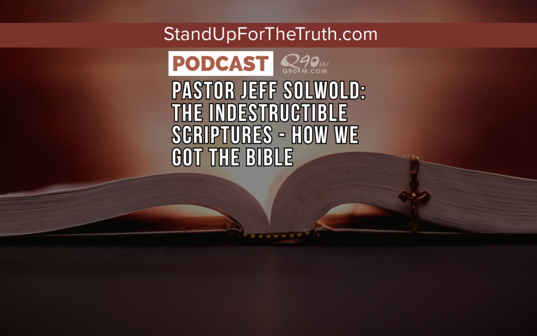 Pastor Jeff Solwold: The Indestructible Scriptures – How We Got the Bible