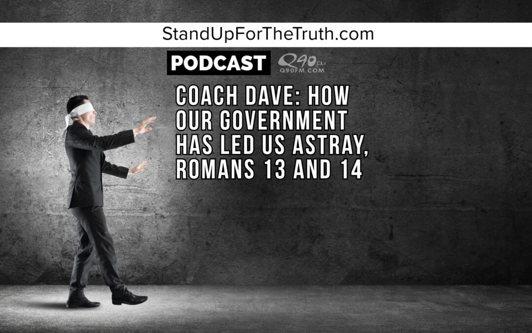 Coach Dave: How Our Government Has Led Us Astray, Romans 13 and 14
