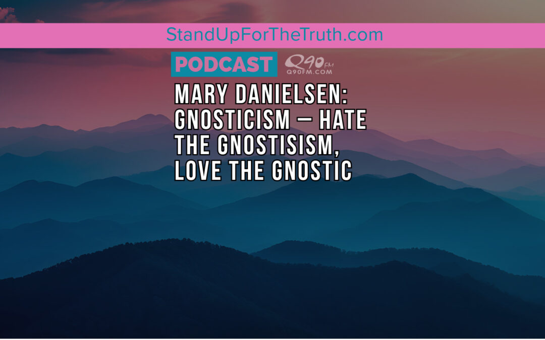 Mary Danielsen: Gnosticism – Hate the Gnosticism, Love the Gnostic