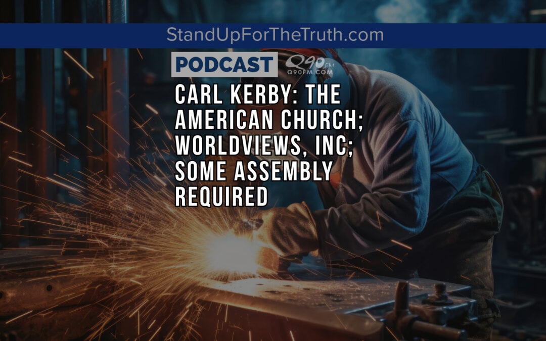 Carl Kerby: The American Church; Worldviews, Inc; Some Assembly Required