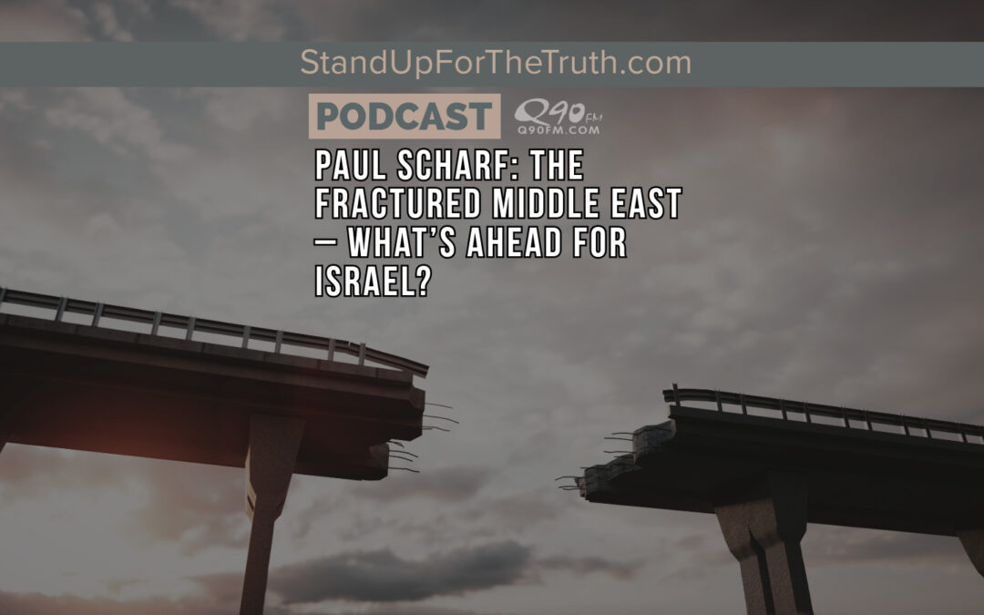 Paul Scharf: The Fractured Middle East – What’s Ahead for Israel?