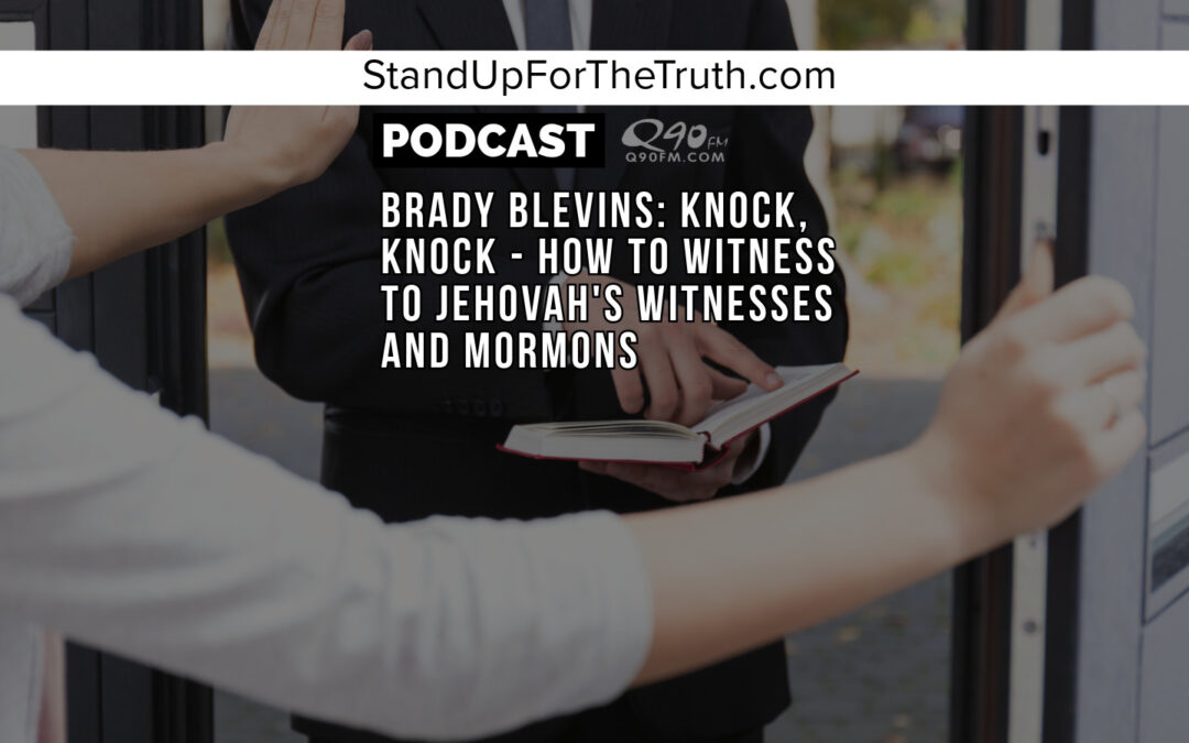 Brady Blevins: Knock, Knock – How to Witness to Jehovah’s Witnesses and Mormons