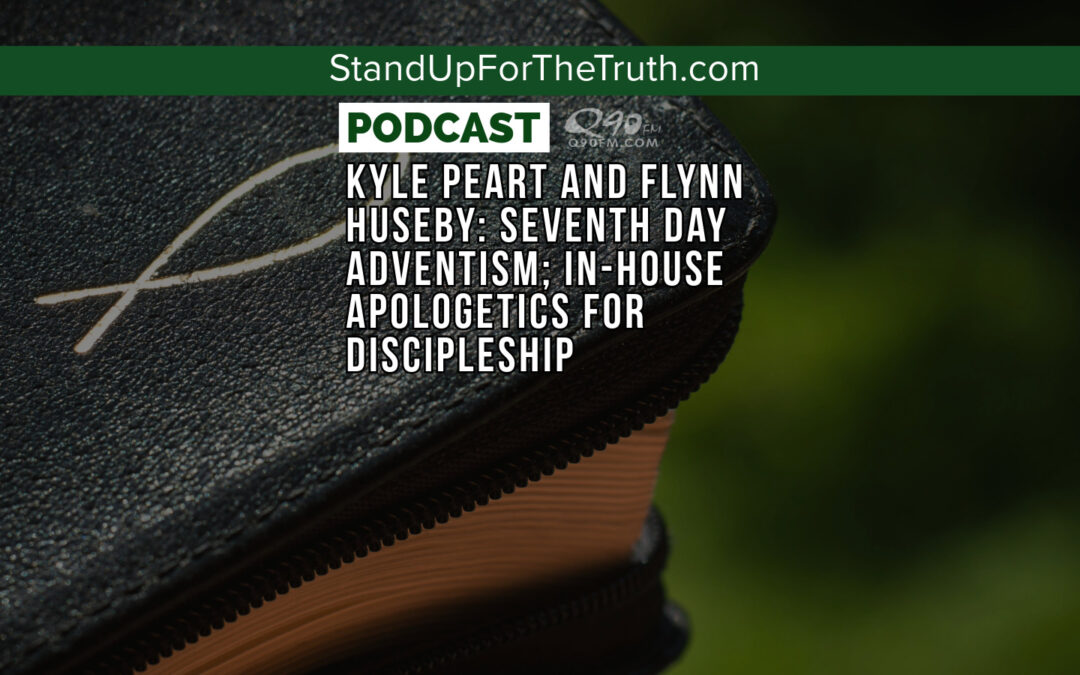 Kyle Peart and Flynn Huseby: Seventh Day Adventism; In-House Apologetics for Discipleship